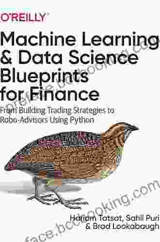 Machine Learning And Data Science Blueprints For Finance: From Building Trading Strategies To Robo Advisors Using Python