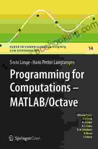Programming For Computations MATLAB/Octave: A Gentle Introduction To Numerical Simulations With MATLAB/Octave (Texts In Computational Science And Engineering 14)