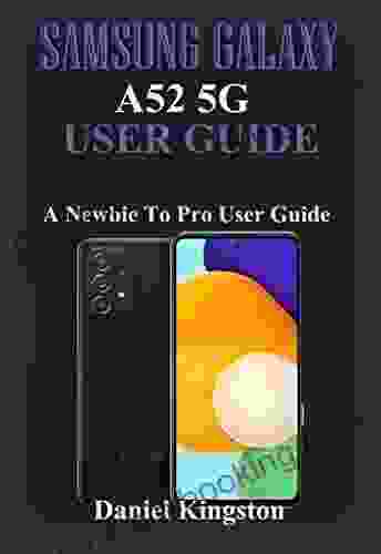 Samsung Galaxy A52 5g User Guide: A Newbie To Pro User Guide