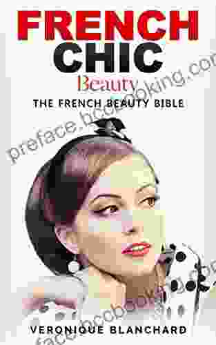 French Chic Beauty: The French Beauty Bible (French Chic Style And Beauty Fashion Guide Style Secrets Capsule Wardrobe Parisian Chic Minimalist Living 3)