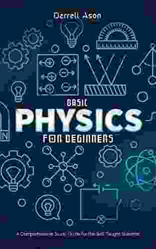BASIC PHYSICS FOR BEGINNERS: A Comprehensive Study Guide And Activity For The Self Taught Scientist
