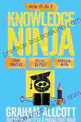 How To Be A Study Ninja: Study Smarter Focus Better Achieve More (Productivity Ninja)