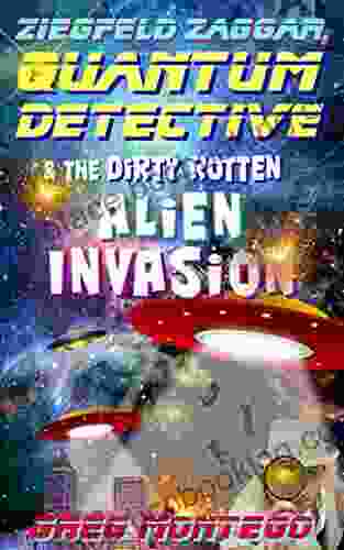 Ziegfeld Zaggar Quantum Detective The Dirty Rotten Alien Invasion (The Quantum Detective 2)