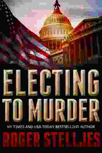 Electing To Murder: A Compelling Crime Thriller (Mac McRyan Mystery Thriller And Suspense Book) (McRyan Mystery 4)