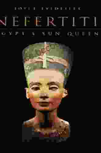 Nefertiti: Egypt S Sun Queen Joyce Tyldesley