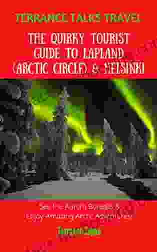 TERRANCE TALKS TRAVEL: The Quirky Tourist Guide To Lapland (Arctic Circle) Helsinki Finland