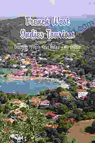 French West Indies Tourism: Discover French West Indies Martinique : French West Indies Travel Guide