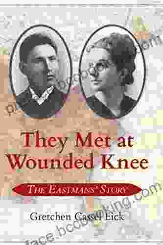 They Met At Wounded Knee: The Eastmans Story