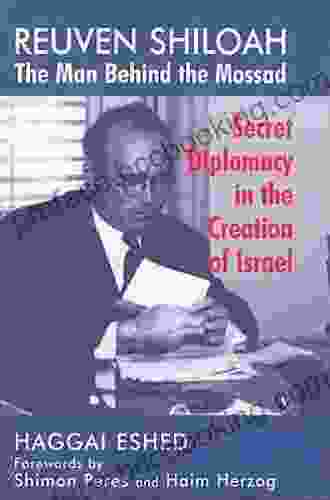 Reuven Shiloah The Man Behind The Mossad: Secret Diplomacy In The Creation Of Israel