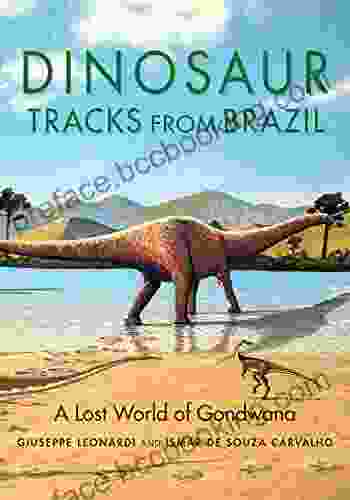 Dinosaur Tracks From Brazil: A Lost World Of Gondwana (Life Of The Past)