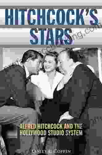 Hitchcock S Stars: Alfred Hitchcock And The Hollywood Studio System