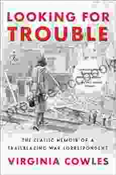 Looking For Trouble: The Classic Memoir Of A Trailblazing War Correspondent
