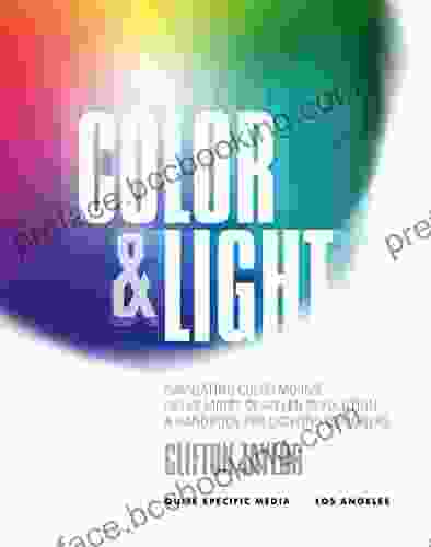 Color Light: Navigating Color Mixing In The Midst Of An LED Revolution A Handbook For Lighting Designers