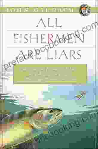 All Fishermen Are Liars (John Gierach S Fly Fishing Library)