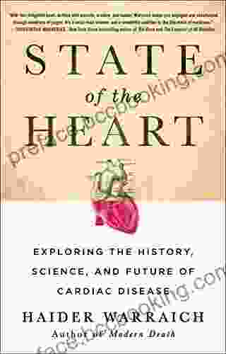 State Of The Heart: Exploring The History Science And Future Of Cardiac Disease