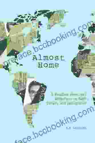 Almost Home: A Brazilian American S Reflections On Faith Culture And Immigration
