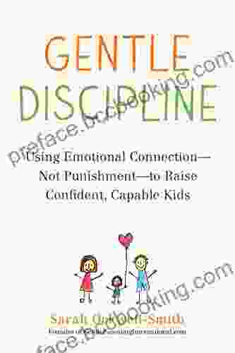 Gentle Discipline: Using Emotional Connection Not Punishment To Raise Confident Capable Kids