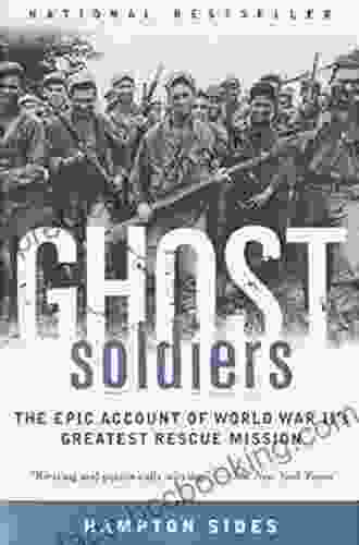 Ghost Soldiers: The Epic Account Of World War II S Greatest Rescue Mission