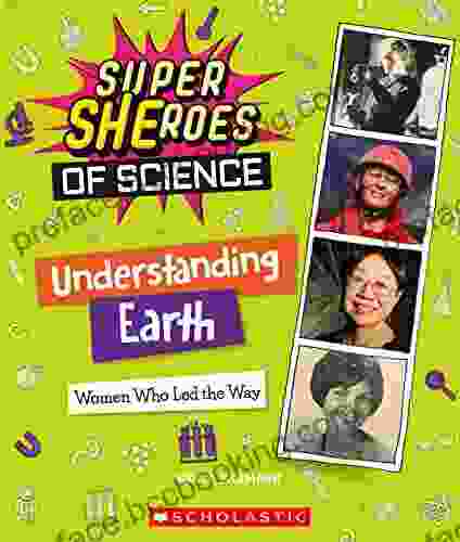 Understanding Earth: Women Who Led The Way (Super SHEroes Of Science)