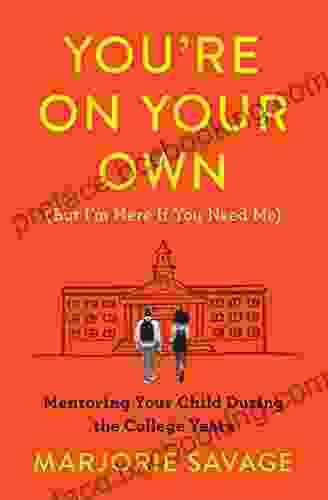 You Re On Your Own (But I M Here If You Need Me): Mentoring Your Child During The College Years