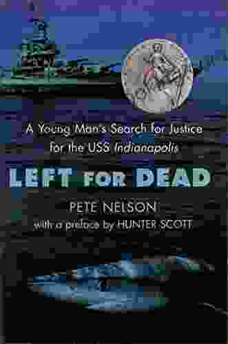 Left For Dead: A Young Man S Search For Justice For The USS Indianapolis