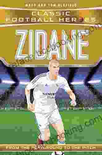 Zidane (Classic Football Heroes) Collect Them All : From The Playground To The Pitch